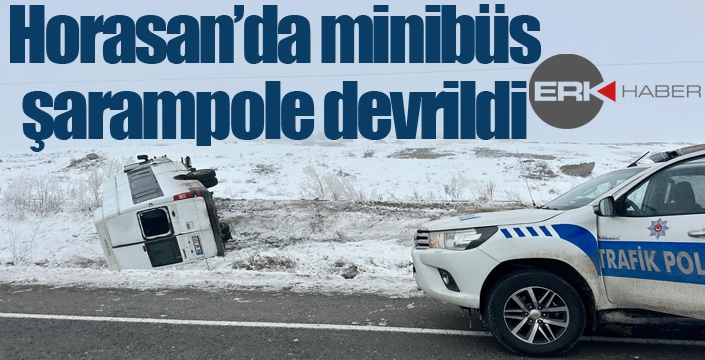 Horasan’da minibüs devrildi