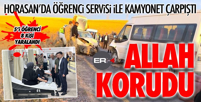 Horasan’da öğrenci servisi ile kamyonet çarpıştı: 8 yaralı  