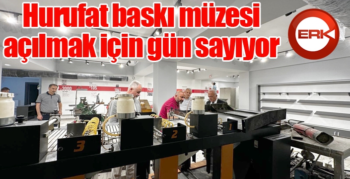 Hurufat baskı müzesi, açılmak için gün sayıyor