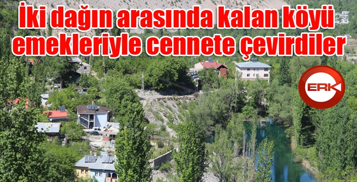 İki dağın arasında kalan köyü emekleriyle cennete çevirdiler