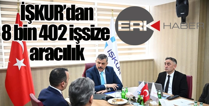  İŞKUR’dan 8 bin 402 işsize aracılık