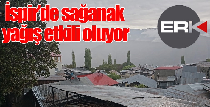 İspir’de sağanak yağış etkili oluyor