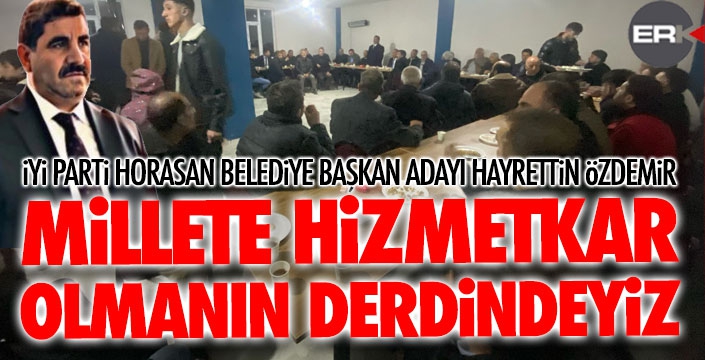 İYİ Parti Horasan adayı Özdemir: Milletin hizmetkârı olacağız!