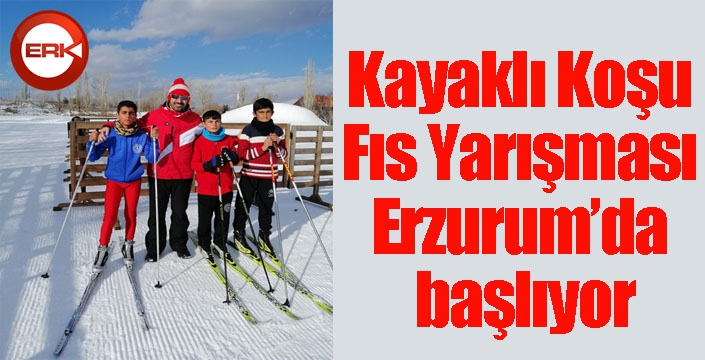 Kayaklı Koşu Fıs Yarışması Erzurum’da başlıyor