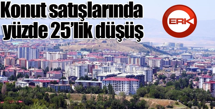 Konut satışlarında yüzde 25’lik düşüş