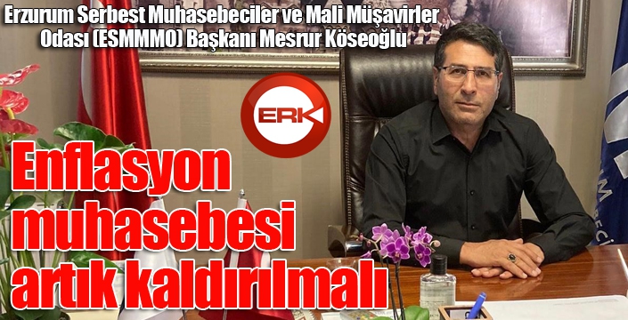 Köseoğlu; “Enflasyon muhasebesi artık kaldırılmalı”