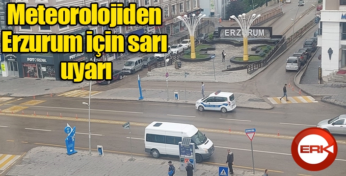 Meteorolojiden Erzurum için sarı uyarı