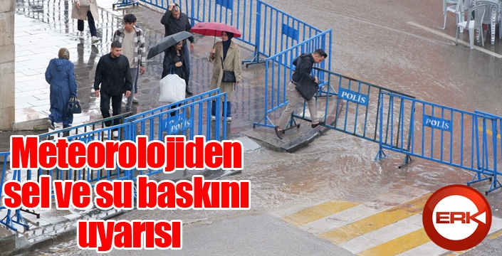 Meteorolojiden sel ve su baskını uyarısı