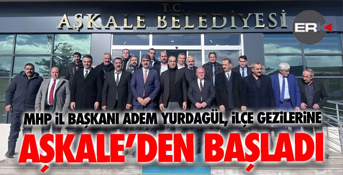 MHP İl Başkanı Yurdagül, ilçe turlarına Aşkale'den başladı...