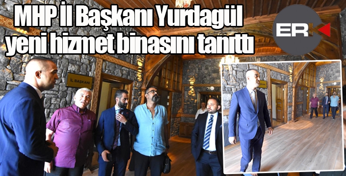 MHP İl Başkanı Yurdagül yeni hizmet binasını tanıttı