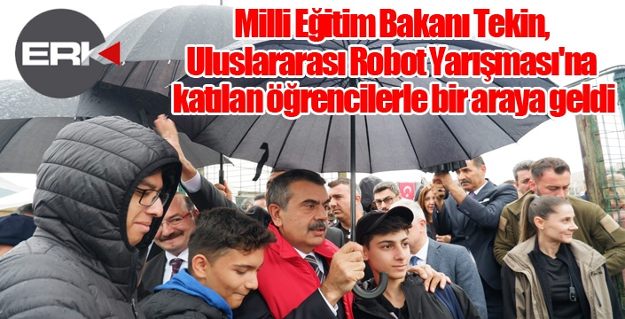 Milli Eğitim Bakanı Tekin, Uluslararası Robot Yarışması'na katılan öğrencilerle bir araya geldi