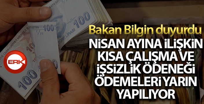 Nisan ayına ilişkin Kısa Çalışma ve İşsizlik Ödeneği ödemeleri yarın yapılacak