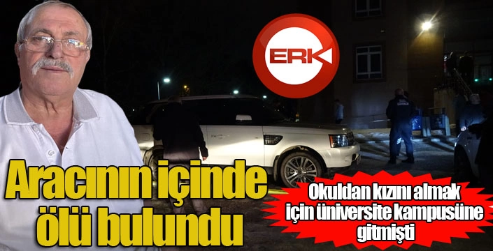 Okuldan kızını almak için gelen baba, aracının içinde ölü bulundu