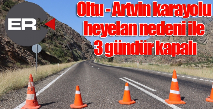 Oltu - Artvin karayolu heyelan nedeni ile 3 gündür kapalı