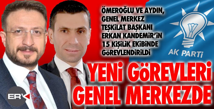 Ömeroğlu ve Aydın, AK Parti Genel Merkez Koordinatörü oldu