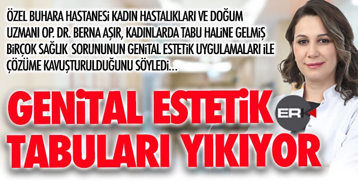 Op.Dr. Aşır: Genital estetik tabuları yıkıyor