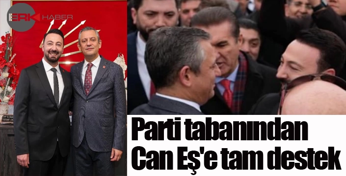 Parti tabanından Can Eş'e tam destek