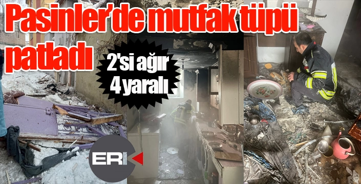 Pasinler'de mutfak tüpü patladı: 2'si ağır 4 yaralı...