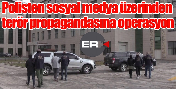 Polisten sosyal medya üzerinden terör propagandasına operasyon