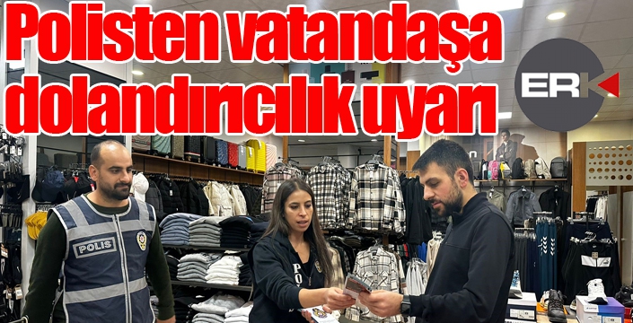 Polisten vatandaşa dolandırıcılık uyarı