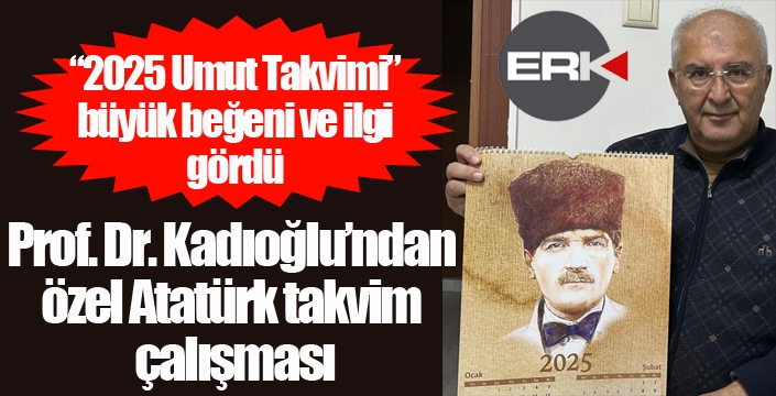 Prof. Dr. Kadıoğlu’ndan özel Atatürk takvim çalışması