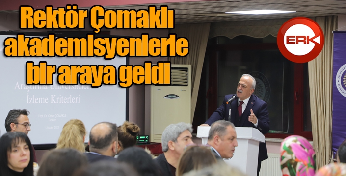 Rektör Çomaklı, akademisyenlerle bir araya geldi