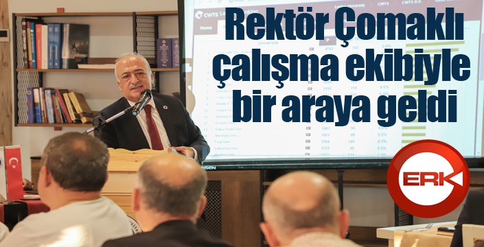 Rektör Çomaklı, çalışma ekibiyle bir araya geldi