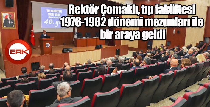 Rektör Çomaklı, tıp fakültesi 1976-1982 dönemi mezunları ile bir araya geldi