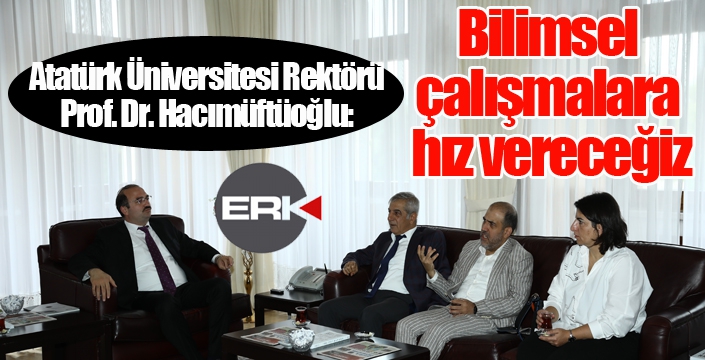 Rektör Hacımüftüoğlu: “Bilimsel çalışmalara hız vereceğiz”