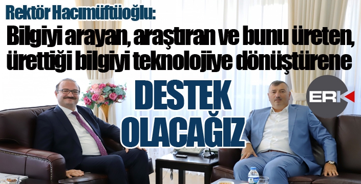 Rektör Hacımüftüoğlu: Teknolojiye dönüştürene destek olacağız