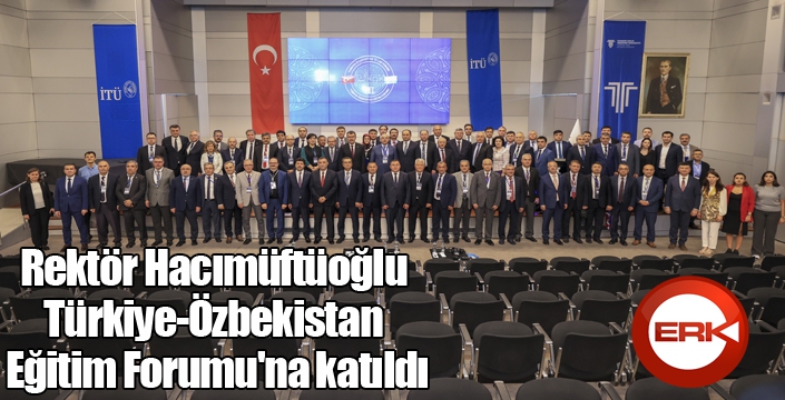 Rektör Hacımüftüoğlu, Türkiye-Özbekistan Eğitim Forumu'na katıldı