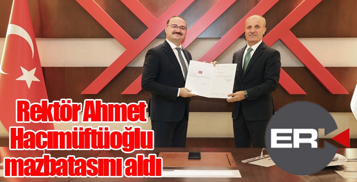 Rektör Prof. Dr. Ahmet Hacımüftüoğlu mazbatasını aldı