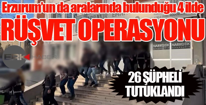 Rüşvet operasyonunda 26 şüpheli tutuklandı