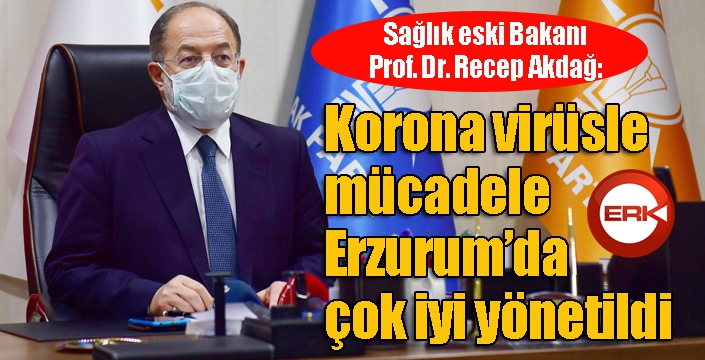 Sağlık eski Bakanı Akdağ: “Korona virüsle mücadele Erzurum’da çok iyi yönetildi”