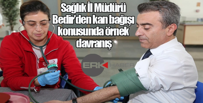 Sağlık İl Müdürü Bedir’den kan bağışı konusunda örnek davranış