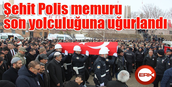 Şehit Polis memuru son yolculuğuna uğurlandı