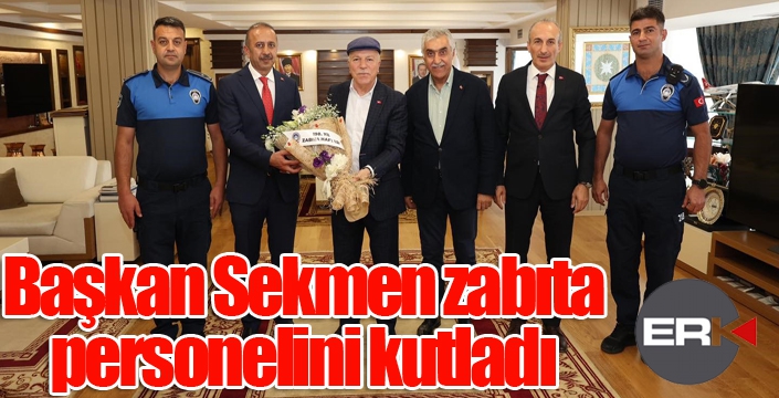 Sekmen; “Zabıta personelimizi yürekten kutluyorum”