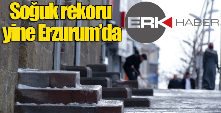 Soğuk rekoru yine Erzurum’da