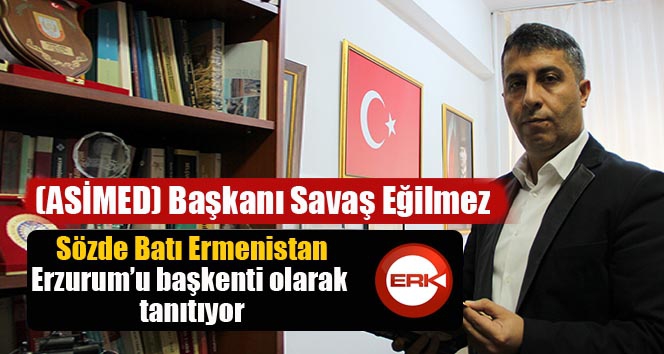 Sözde Batı Ermenistan, Erzurum’u başkenti olarak tanıtıyor