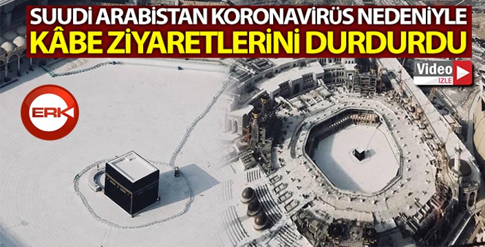 Suudi Arabistan, korona virüs nedeniyle Kâbe ziyaretlerini durdurdu