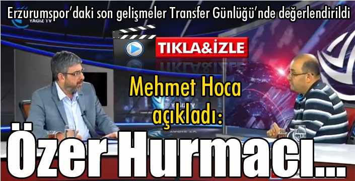 Transfer Günlüğü'nde Erzurumspor'daki son gelişmeler değerlendirildi