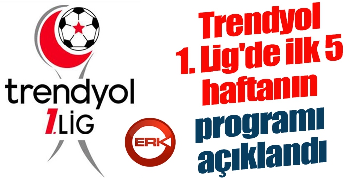 Trendyol 1. Lig'de ilk 5 haftanın programı açıklandı