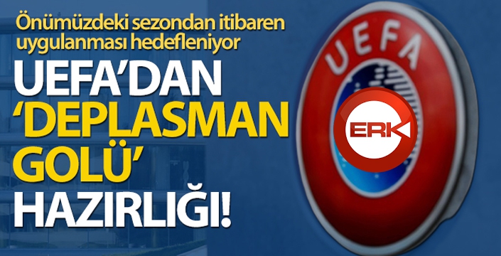 UEFA'dan 'deplasman golü' hazırlığı