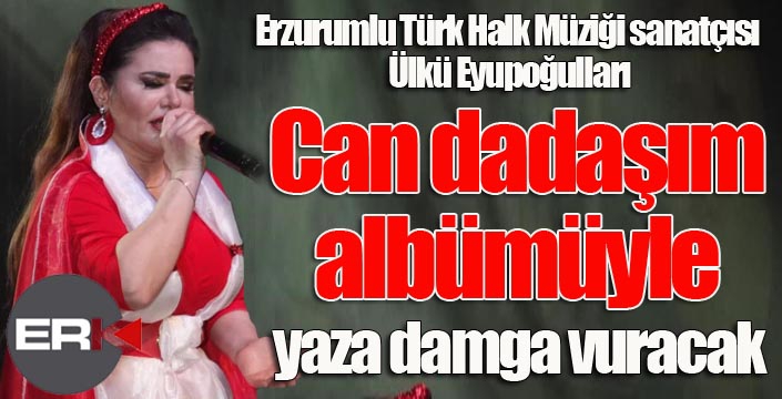 Ülkü Eyupoğulları, “Can dadaşım” albümüyle yaza damga vuracak