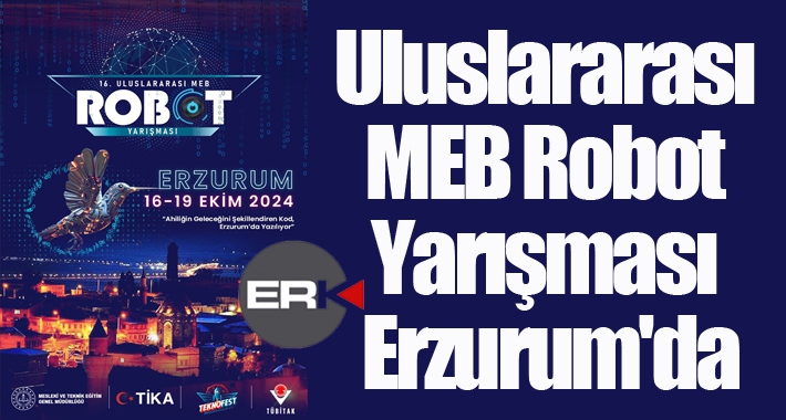 Uluslararası MEB Robot Yarışması Erzurum'da