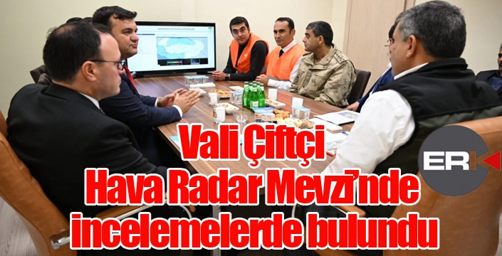 Vali Çiftçi, Hava Radar Mevzi’nde incelemelerde bulundu