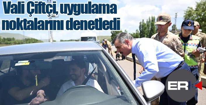 Vali Çiftçi, uygulama noktalarını denetledi