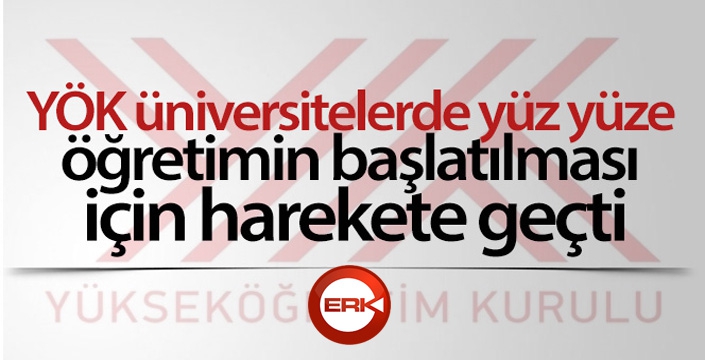 YÖK üniversitelerde yüz yüze öğretimin başlatılması için harekete geçti