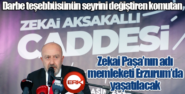 Zekai Paşa'nın adı memleketi Erzurum'da yaşatılacak...