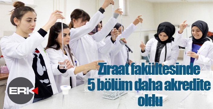 Ziraat fakültesinde 5 bölüm daha akredite oldu